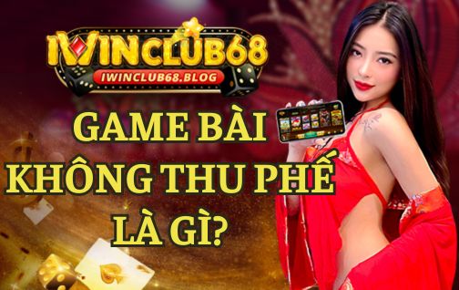 IWIN – GAME BÀI KHÔNG THU PHẾ HÀNG ĐẦU VIỆT NAM