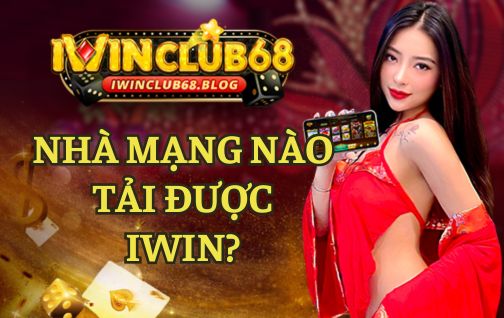 Nhà mạng Việt Nam nào cho phép tải game bài iWin?